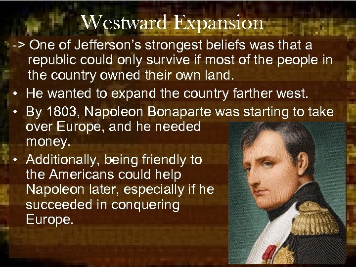 Westward Expansion -> One of Jefferson’s strongest beliefs was that a republic could only