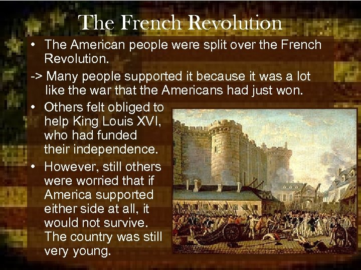 The French Revolution • The American people were split over the French Revolution. ->