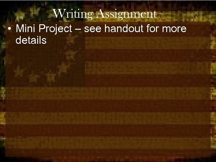 Writing Assignment • Mini Project – see handout for more details 