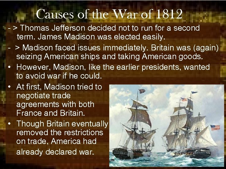 Causes of the War of 1812 - > Thomas Jefferson decided not to run