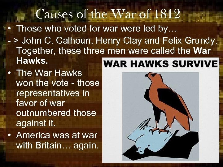 Causes of the War of 1812 • Those who voted for war were led