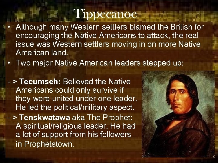 Tippecanoe • Although many Western settlers blamed the British for encouraging the Native Americans