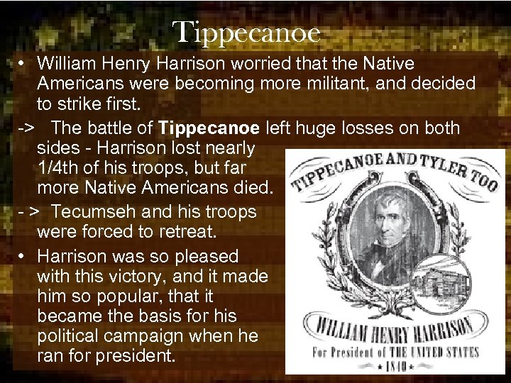 Tippecanoe • William Henry Harrison worried that the Native Americans were becoming more militant,