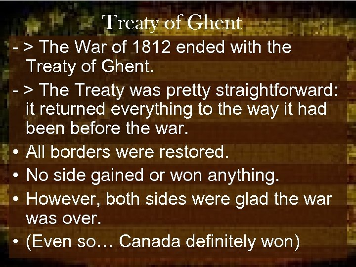 Treaty of Ghent - > The War of 1812 ended with the Treaty of