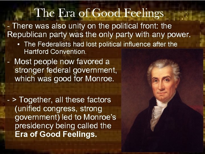 The Era of Good Feelings - There was also unity on the political front: