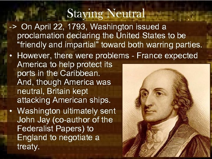 Staying Neutral -> On April 22, 1793, Washington issued a proclamation declaring the United