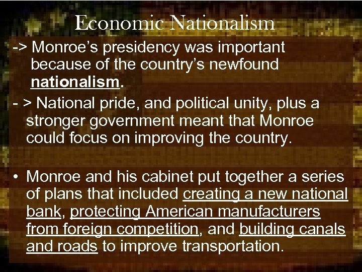 Economic Nationalism -> Monroe’s presidency was important because of the country’s newfound nationalism. -