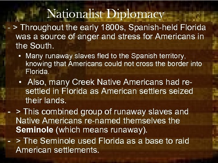 Nationalist Diplomacy - > Throughout the early 1800 s, Spanish-held Florida was a source