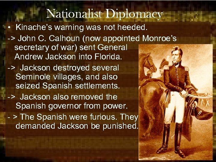 Nationalist Diplomacy • Kinache’s warning was not heeded. -> John C. Calhoun (now appointed