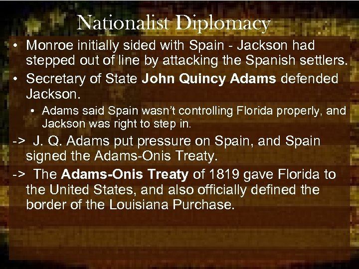 Nationalist Diplomacy • Monroe initially sided with Spain - Jackson had stepped out of