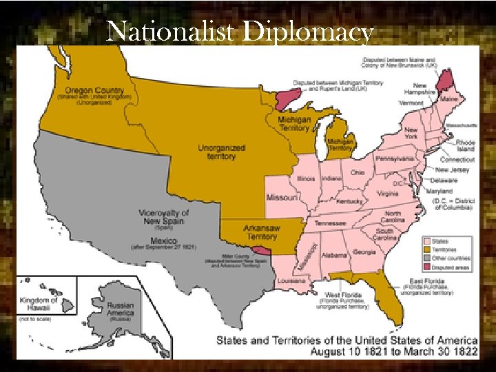 Nationalist Diplomacy • Monroe initially sided with Spain - Jackson had stepped out of