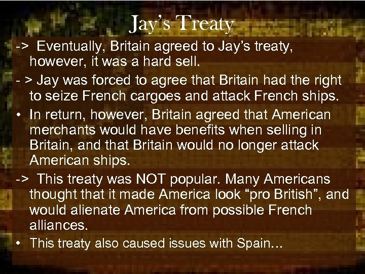 Jay’s Treaty -> Eventually, Britain agreed to Jay’s treaty, however, it was a hard