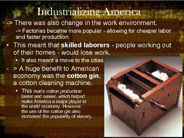 Industrializing America -> There was also change in the work environment. -> Factories became