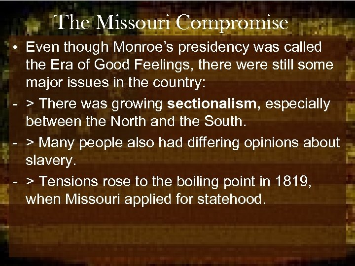 The Missouri Compromise • Even though Monroe’s presidency was called the Era of Good