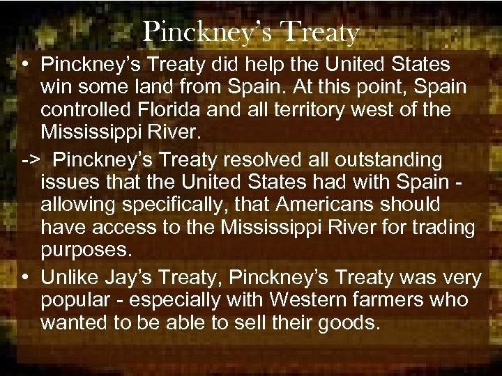 Pinckney’s Treaty • Pinckney’s Treaty did help the United States win some land from