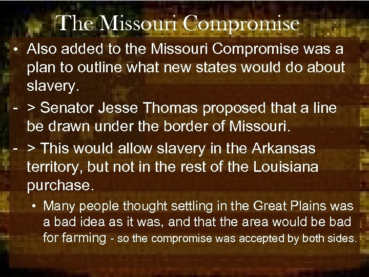 The Missouri Compromise • Also added to the Missouri Compromise was a plan to