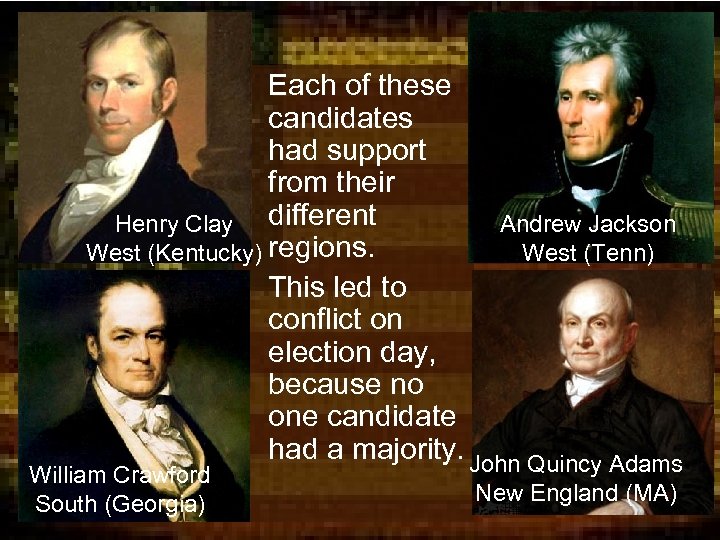  • Each of these candidates had support from their Henry Clay different Andrew