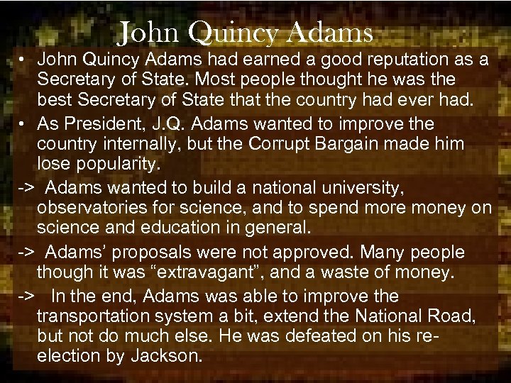 John Quincy Adams • John Quincy Adams had earned a good reputation as a