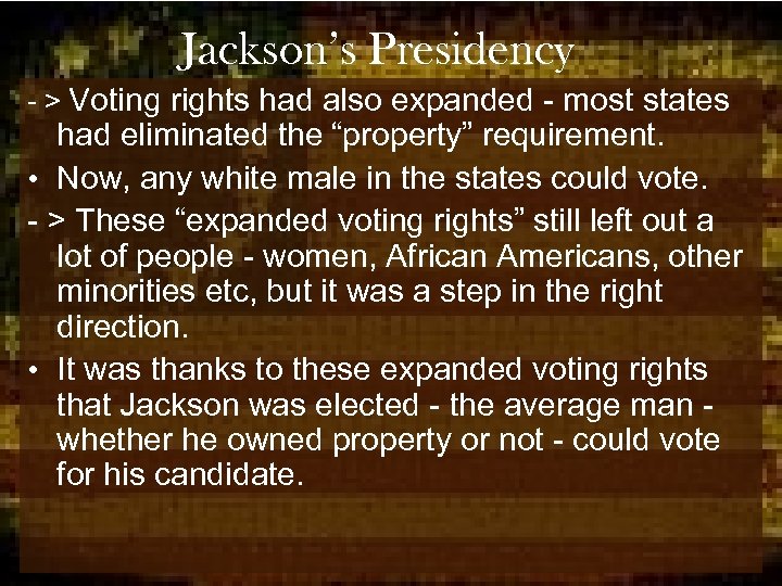 Jackson’s Presidency - > Voting rights had also expanded - most states had eliminated