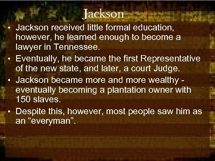 Jackson • Jackson received little formal education, however, he learned enough to become a