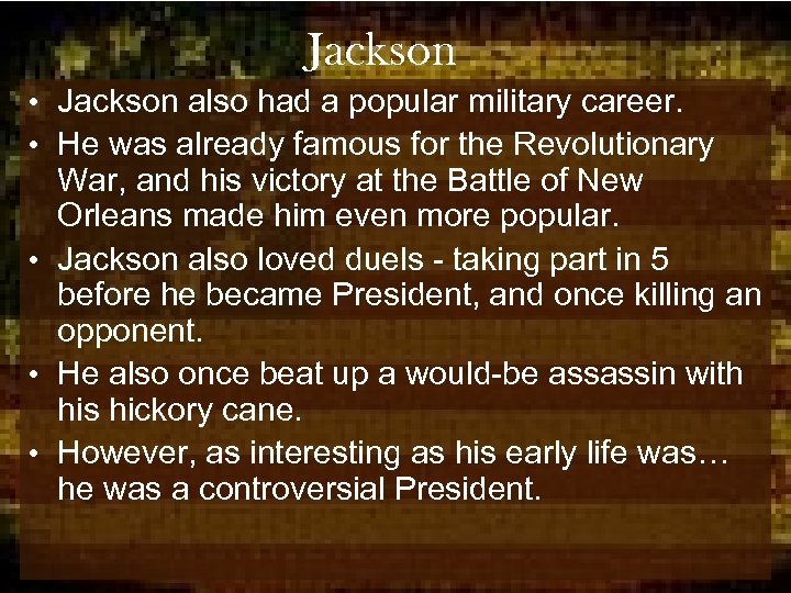 Jackson • Jackson also had a popular military career. • He was already famous