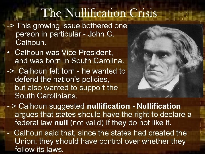 The Nullification Crisis -> This growing issue bothered one person in particular - John