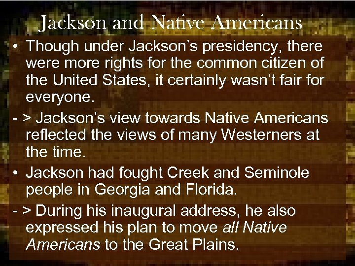 Jackson and Native Americans • Though under Jackson’s presidency, there were more rights for