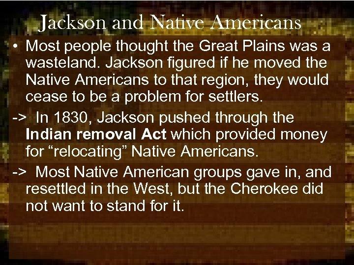 Jackson and Native Americans • Most people thought the Great Plains was a wasteland.