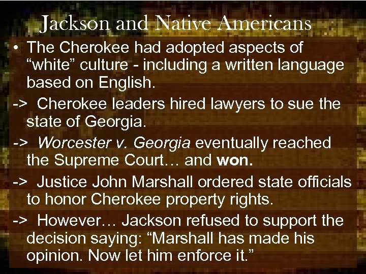 Jackson and Native Americans • The Cherokee had adopted aspects of “white” culture -