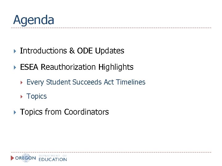Agenda Introductions & ODE Updates ESEA Reauthorization Highlights Every Student Succeeds Act Timelines Topics