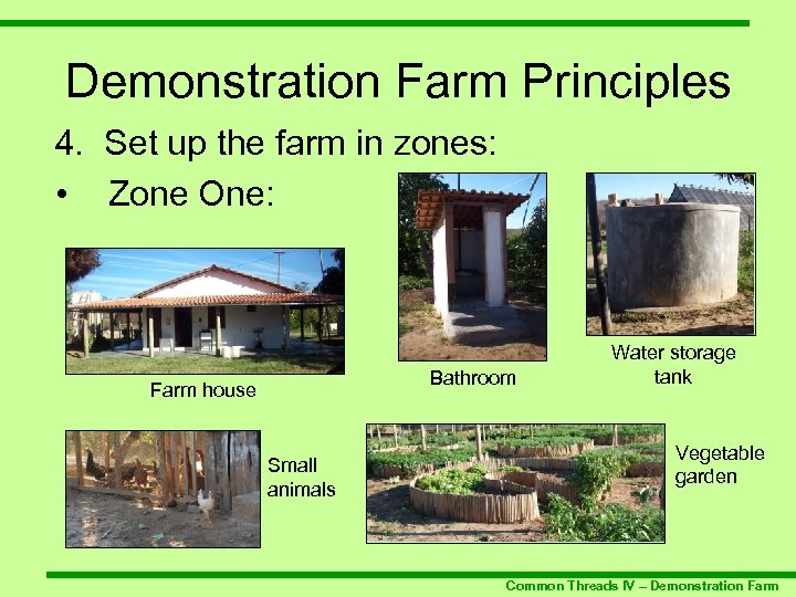 Demonstration Farm Principles 4. Set up the farm in zones: • Zone One: Bathroom