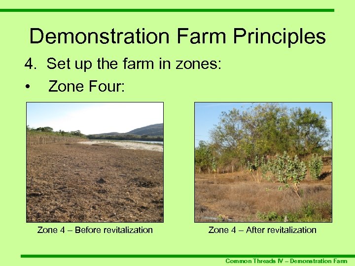 Demonstration Farm Principles 4. Set up the farm in zones: • Zone Four: Zone