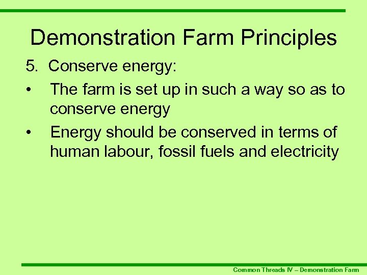 Demonstration Farm Principles 5. Conserve energy: • The farm is set up in such