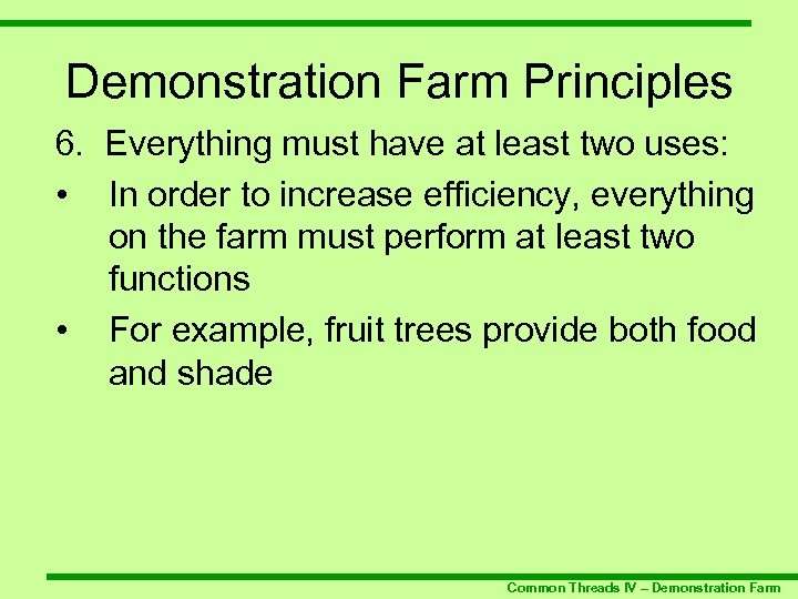 Demonstration Farm Principles 6. Everything must have at least two uses: • In order