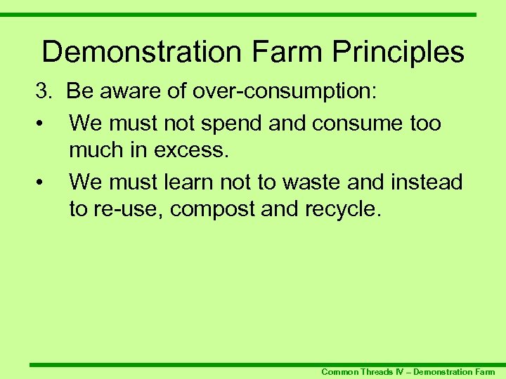 Demonstration Farm Principles 3. Be aware of over-consumption: • We must not spend and