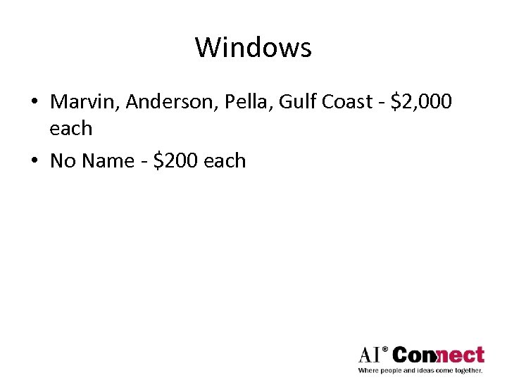 Windows • Marvin, Anderson, Pella, Gulf Coast - $2, 000 each • No Name