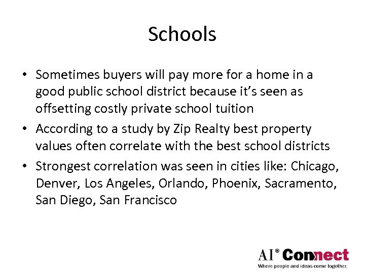 Schools • Sometimes buyers will pay more for a home in a good public