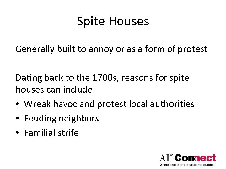 Spite Houses Generally built to annoy or as a form of protest Dating back