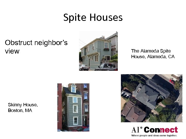 Spite Houses Obstruct neighbor’s view Skinny House, Boston, MA The Alameda Spite House, Alameda,