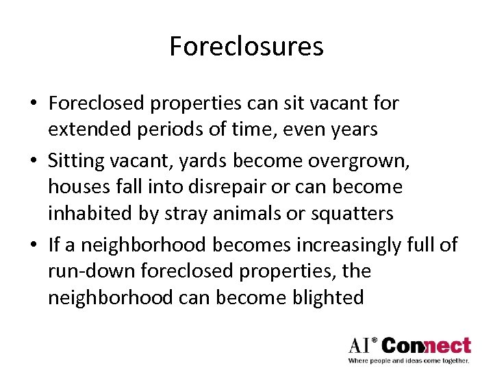 Foreclosures • Foreclosed properties can sit vacant for extended periods of time, even years