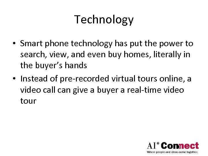 Technology • Smart phone technology has put the power to search, view, and even