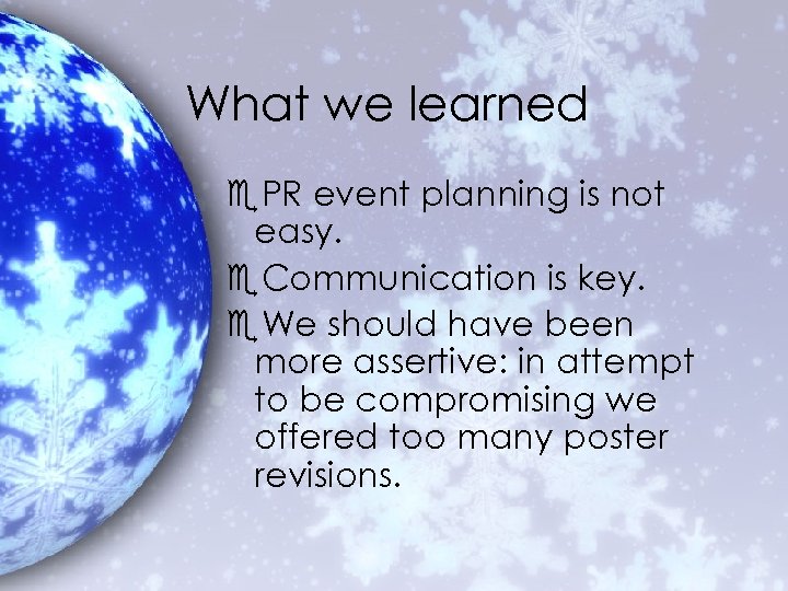 What we learned e. PR event planning is not easy. e. Communication is key.