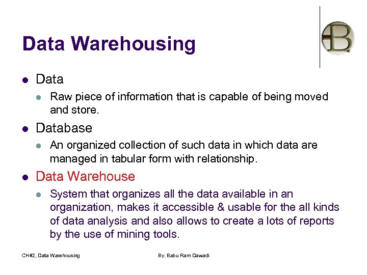 Data Warehousing l Data l l Database l l Raw piece of information that