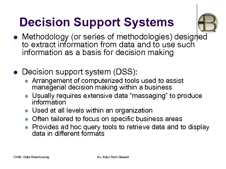 Decision Support Systems l Methodology (or series of methodologies) designed to extract information from