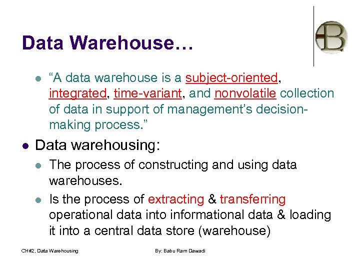 Data Warehouse… l l “A data warehouse is a subject-oriented, integrated, time-variant, and nonvolatile