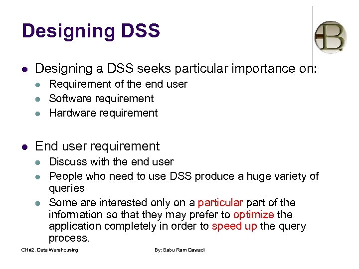 Designing DSS l Designing a DSS seeks particular importance on: l l Requirement of