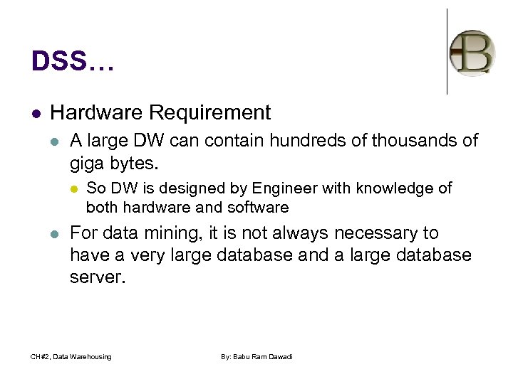 DSS… l Hardware Requirement l A large DW can contain hundreds of thousands of