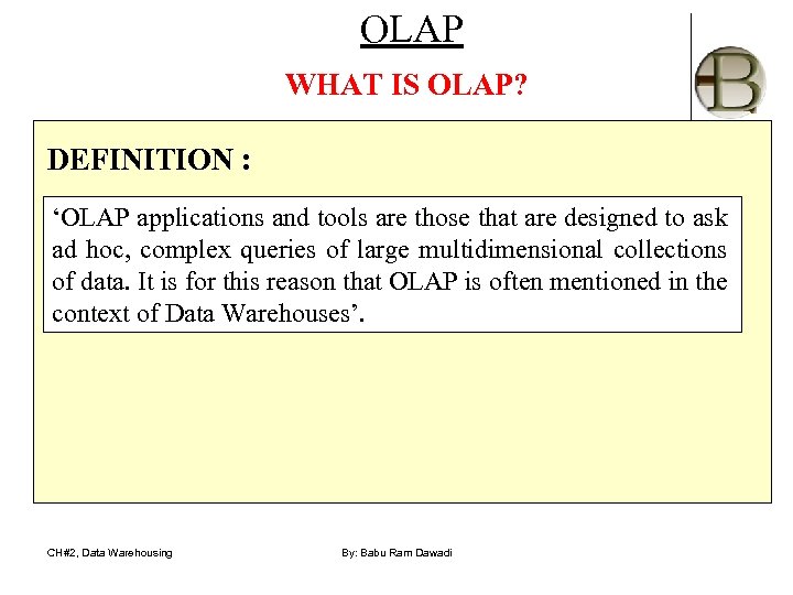 OLAP WHAT IS OLAP? DEFINITION : ‘OLAP applications and tools are those that are