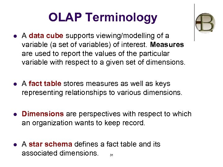 OLAP Terminology l A data cube supports viewing/modelling of a variable (a set of