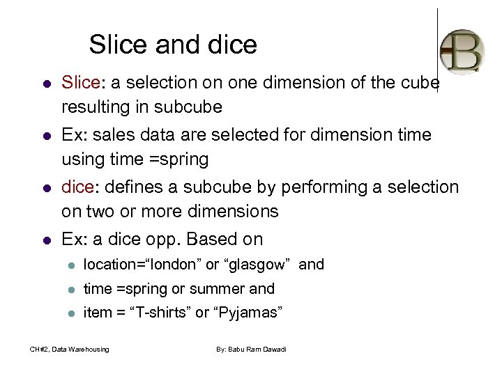 Slice and dice l Slice: a selection on one dimension of the cube resulting